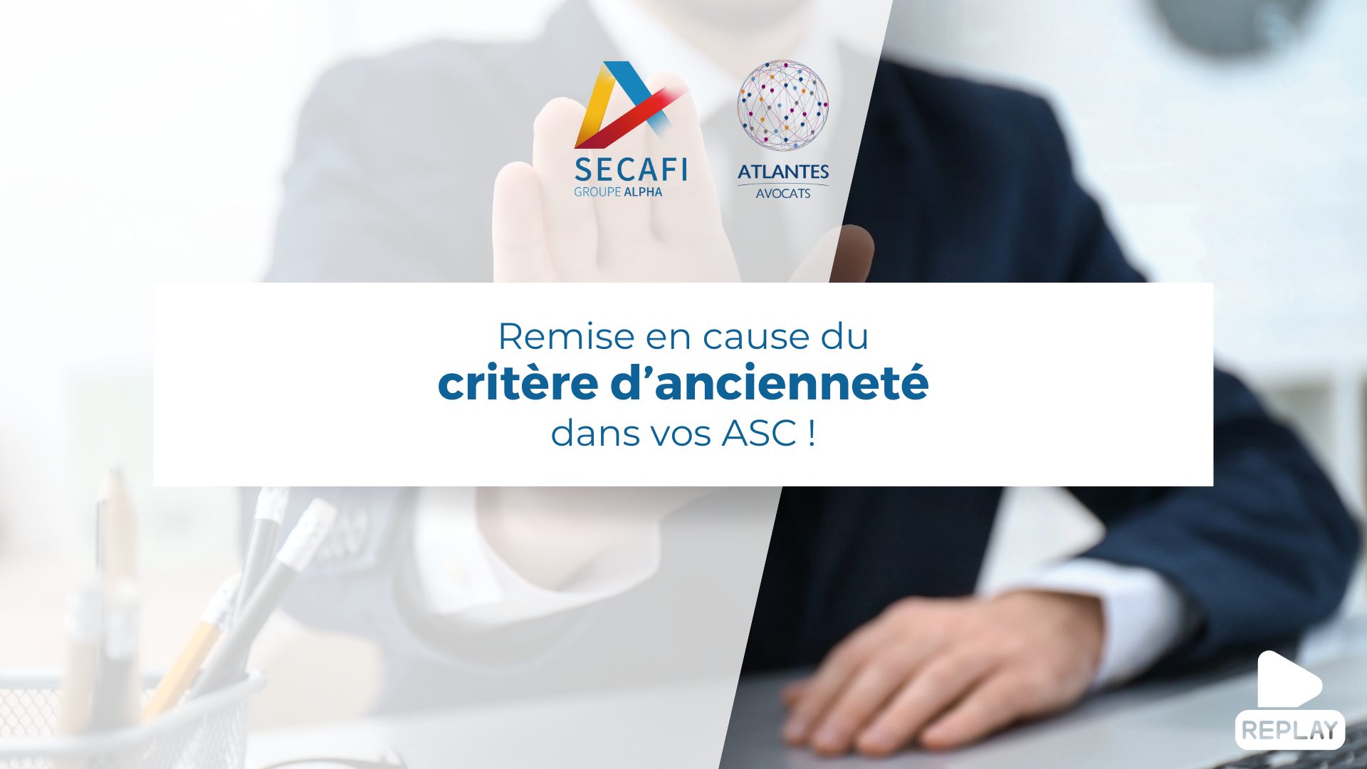 Replay du Webinar "Remise en cause du critère d’ancienneté dans vos ASC" du 5 décembre 2024