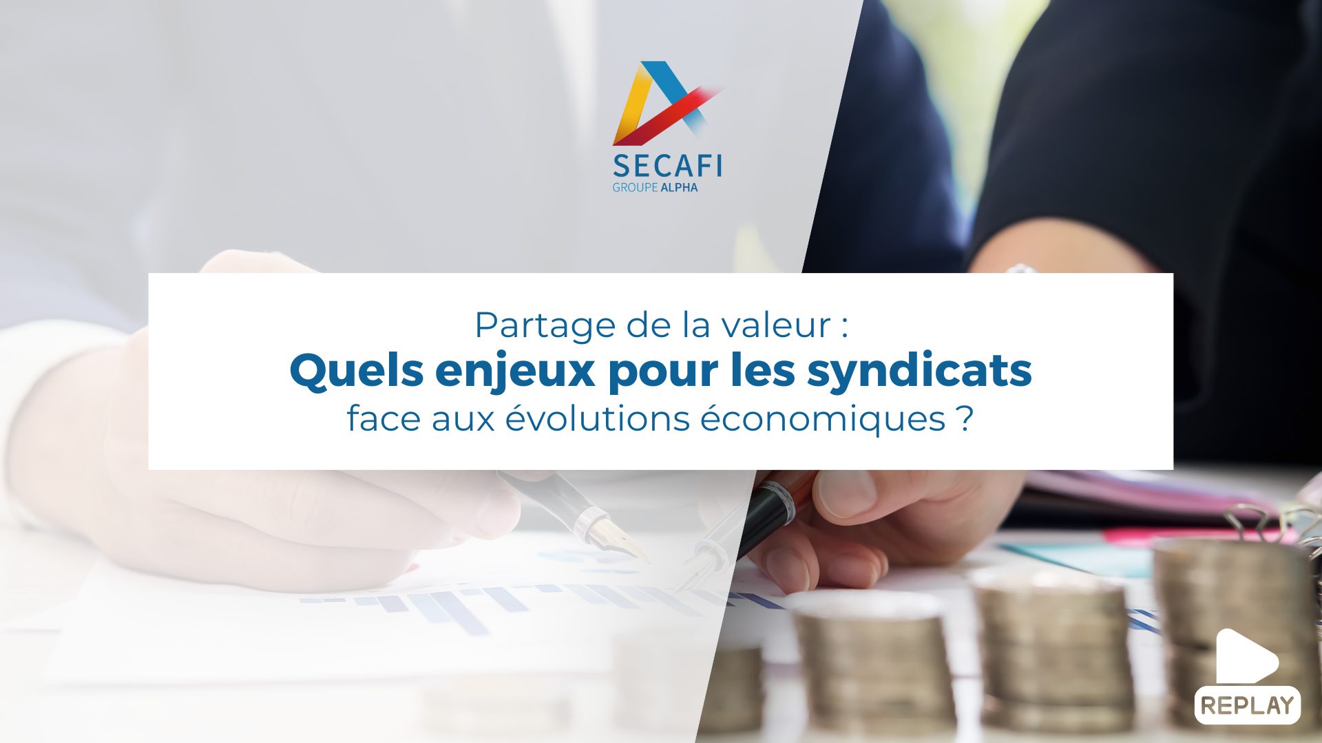 Replay du Webinar "Partage de la valeur : Quels enjeux pour les syndicats face aux évolutions économiques ?" du 20 février 2025