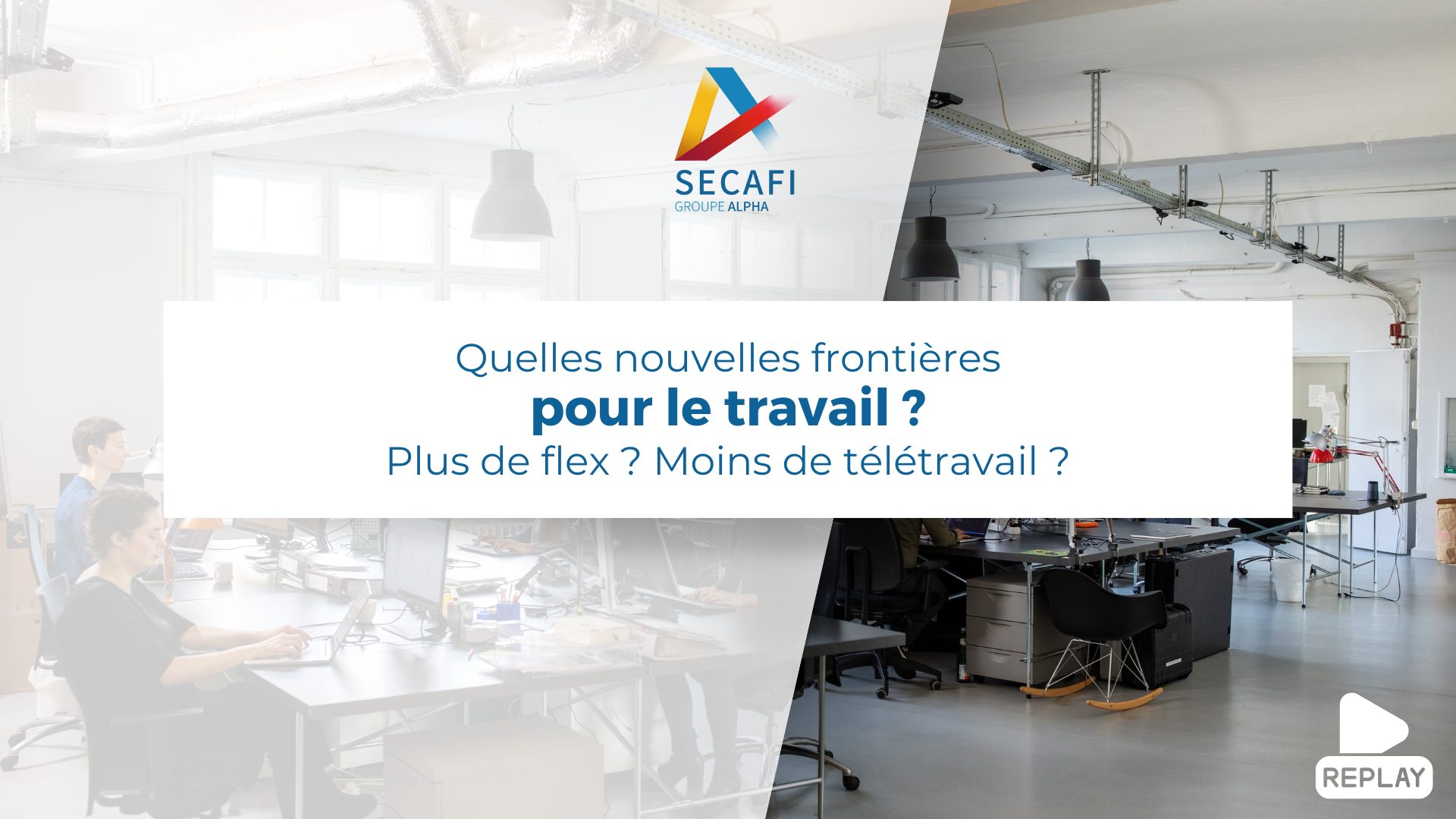 Replay du Webinar "Quelles nouvelles frontières pour le travail ? Plus de flex-office ? Moins de télétravail ?" du 13 mars 2025